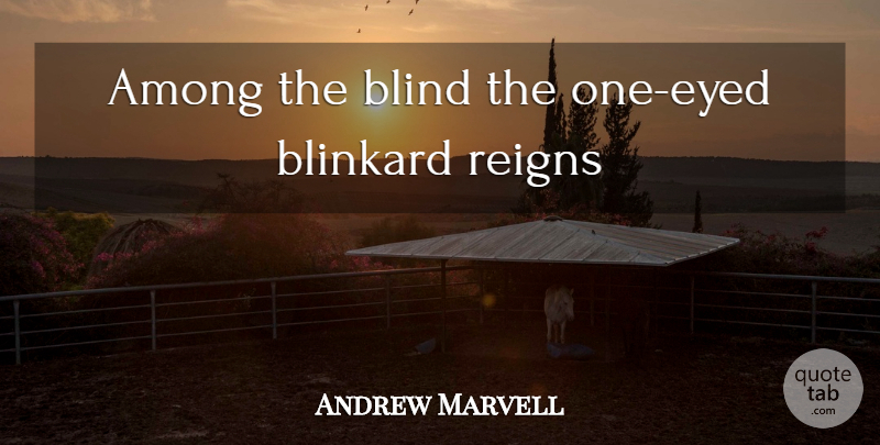 Andrew Marvell Quote About Reign, Blind: Among The Blind The One...