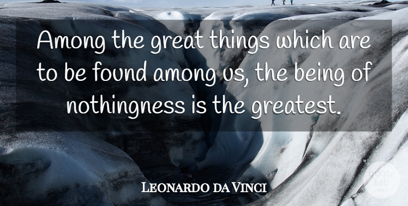 Leonardo da Vinci Quote About Spirituality, Found, Great Things: Among The Great Things Which...