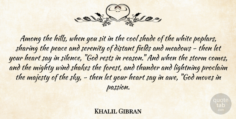 Khalil Gibran Quote About Moving, Heart, Passion: Among The Hills When You...