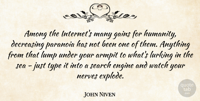 John Niven Quote About Among, Engine, Gains, Lump, Lurking: Among The Internets Many Gains...