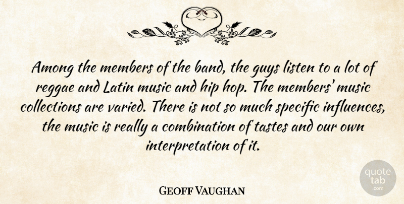 Geoff Vaughan Quote About Among, Guys, Hip, Latin, Listen: Among The Members Of The...