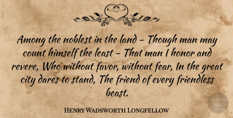 Henry Wadsworth Longfellow Quote About Men, Land, Cities: Among The Noblest In The...