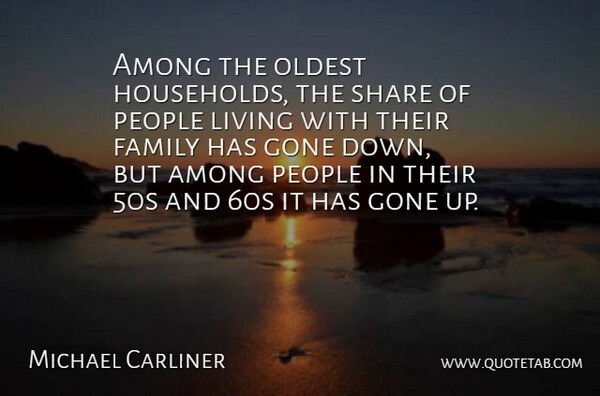 Michael Carliner Quote About Among, Family, Gone, Living, Oldest: Among The Oldest Households The...