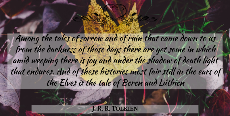 J. R. R. Tolkien Quote About Light, Shadow Of Death, Joy: Among The Tales Of Sorrow...