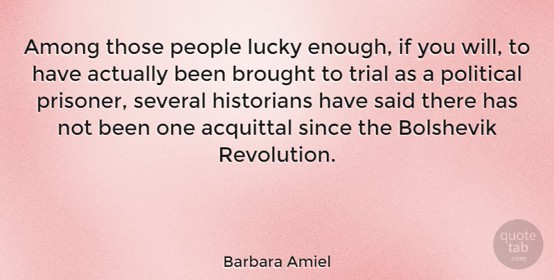 Barbara Amiel Quote About Among, Bolshevik, Brought, Historians, People: Among Those People Lucky Enough...