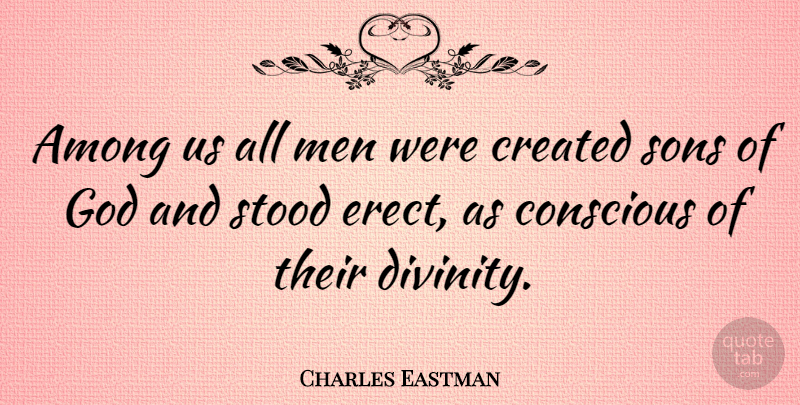 Charles Eastman Quote About Among, Created, God, Men, Sons: Among Us All Men Were...