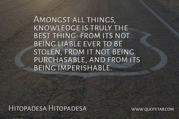 Hitopadesa Hitopadesa Quote About Amongst, Best, Knowledge, Liable, Truly: Amongst All Things Knowledge Is...