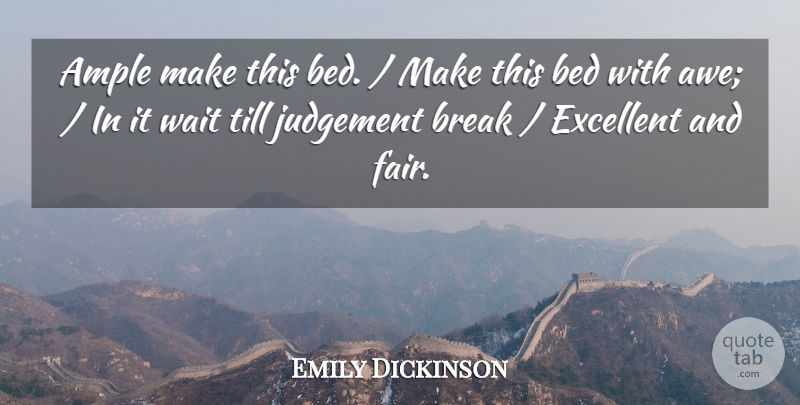 Emily Dickinson Quote About Bed, Break, Excellent, Judgement, Till: Ample Make This Bed Make...
