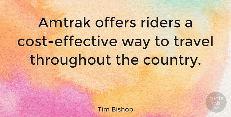 Tim Bishop Quote About Country, Way, Amtrak: Amtrak Offers Riders A Cost...