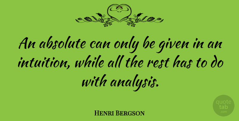 Henri Bergson Quote About Intuition, Analysis, Instinct: An Absolute Can Only Be...