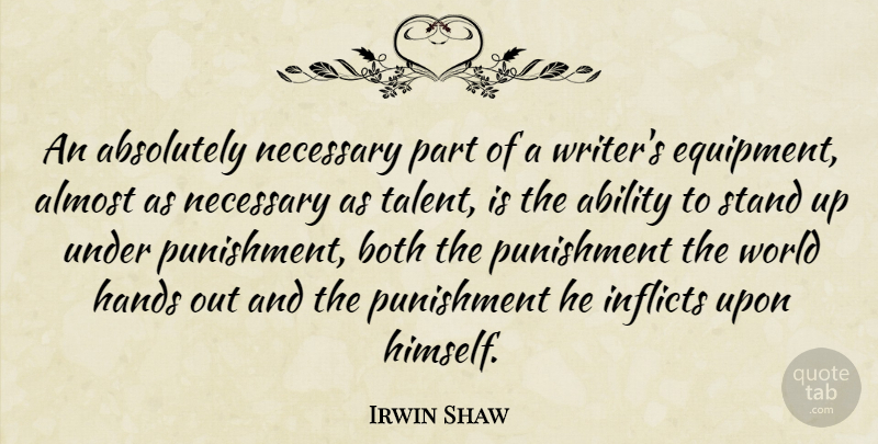 Irwin Shaw Quote About Writing, Hands, Punishment: An Absolutely Necessary Part Of...