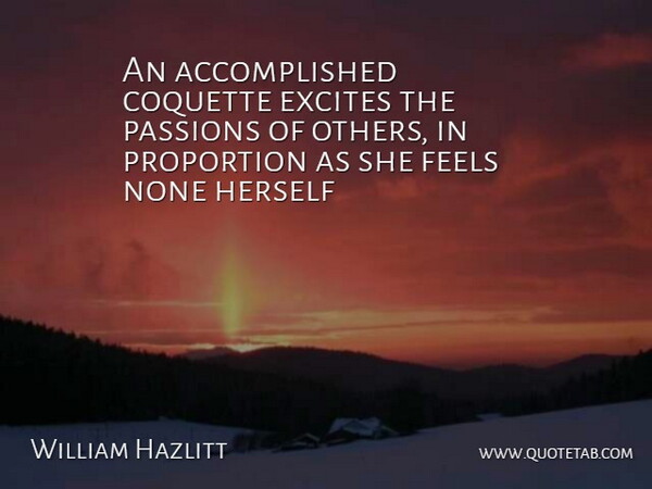 William Hazlitt Quote About Passion, Coquetry, Coquette: An Accomplished Coquette Excites The...