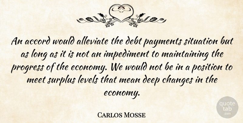 Carlos Mosse Quote About Accord, Changes, Debt, Deep, Impediment: An Accord Would Alleviate The...