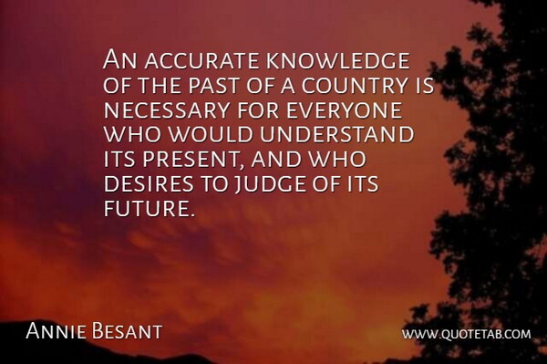 Annie Besant Quote About Country, Past, Judging: An Accurate Knowledge Of The...