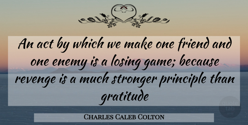 Charles Caleb Colton Quote About Gratitude, Revenge, Games: An Act By Which We...