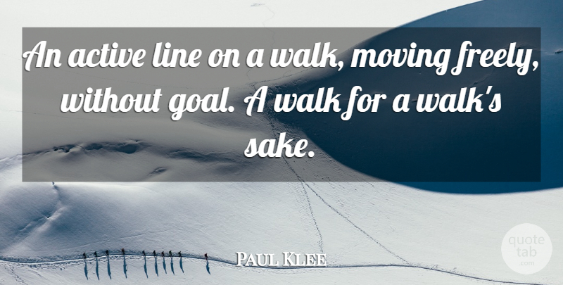 Paul Klee Quote About Moving, Drawing, Goal: An Active Line On A...