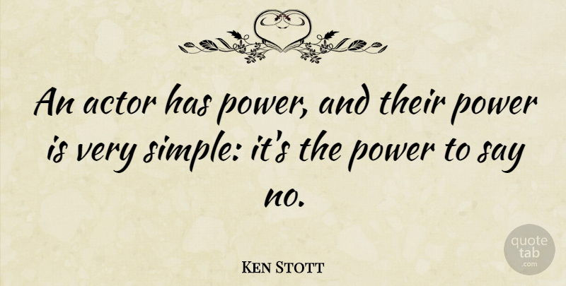 Ken Stott Quote About Simple, Actors: An Actor Has Power And...