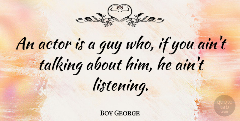 Boy George Quote About English Musician: An Actor Is A Guy...