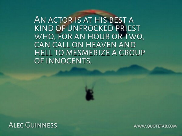 Alec Guinness Quote About Two, Heaven, Acting: An Actor Is At His...