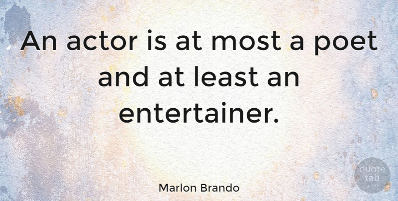 Marlon Brando Quote About Actors, Poet, Entertainers: An Actor Is At Most...