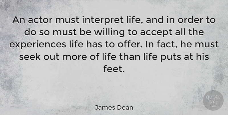 James Dean Quote About Feet, Order, Acting: An Actor Must Interpret Life...