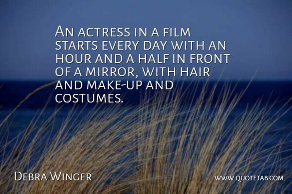 Debra Winger Quote About Mirrors, Hair, Half: An Actress In A Film...