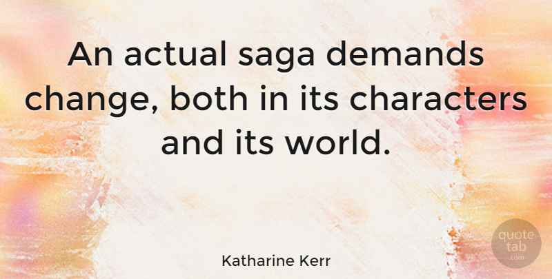 Katharine Kerr Quote About Both, Change, Demands, Saga: An Actual Saga Demands Change...