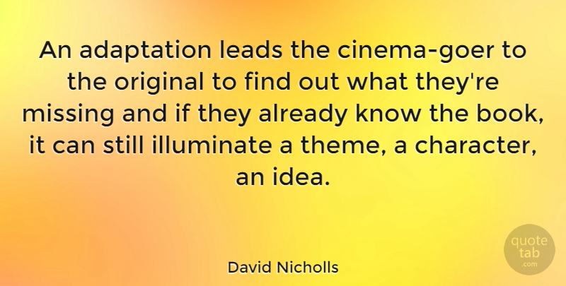 David Nicholls Quote About Book, Character, Ideas: An Adaptation Leads The Cinema...
