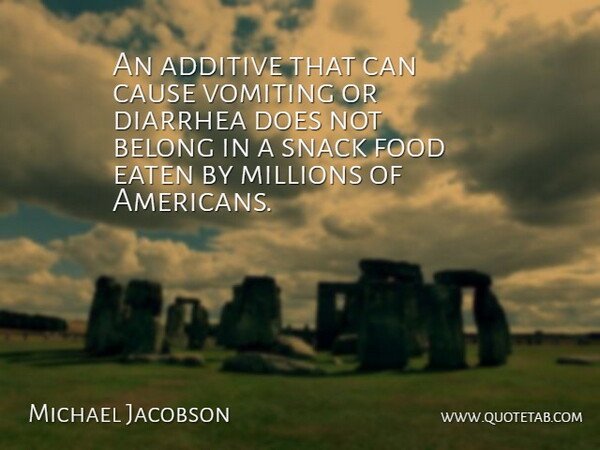 Michael Jacobson Quote About Belong, Cause, Diarrhea, Eaten, Food: An Additive That Can Cause...