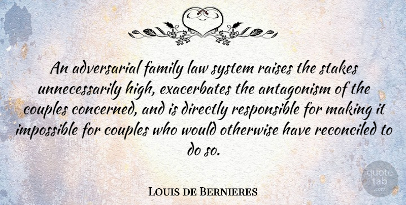 Louis de Bernieres Quote About Couple, Law, Impossible: An Adversarial Family Law System...