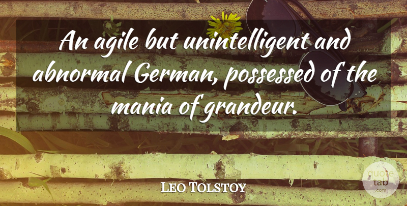 Leo Tolstoy Quote About Abnormal, Grandeur, Mania: An Agile But Unintelligent And...