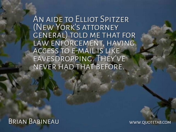 Brian Babineau Quote About Access, Attorney, Law: An Aide To Elliot Spitzer...