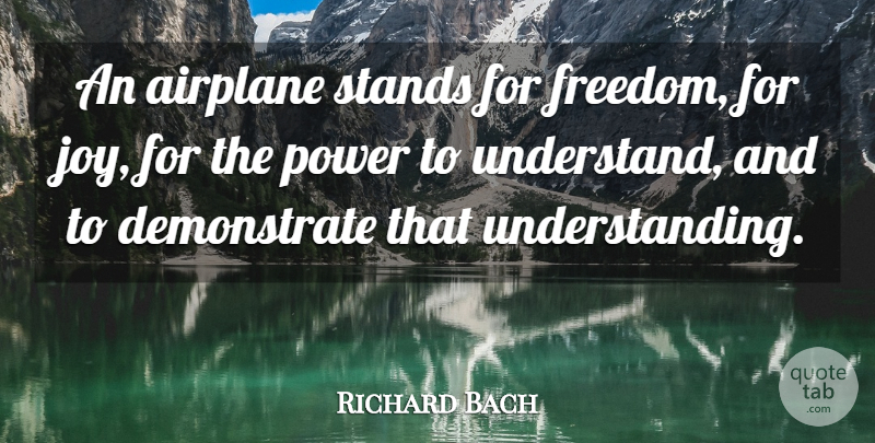Richard Bach Quote About Airplane, Joy, Understanding: An Airplane Stands For Freedom...