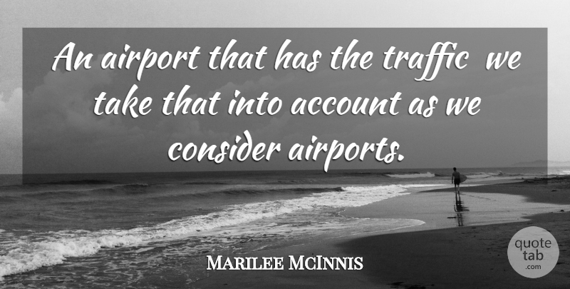 Marilee McInnis Quote About Account, Airport, Consider, Traffic: An Airport That Has The...