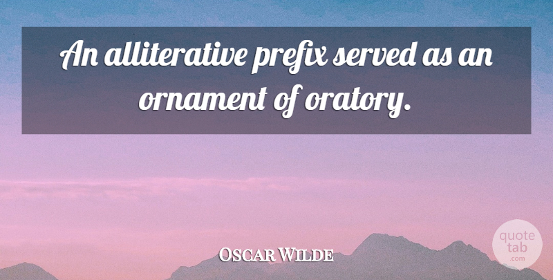 Oscar Wilde Quote About Ornaments, Oratory: An Alliterative Prefix Served As...