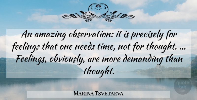 Marina Tsvetaeva Quote About Feelings, Needs, Observation: An Amazing Observation It Is...