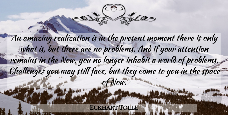 Eckhart Tolle Quote About Space, Challenges, Attention: An Amazing Realization Is In...