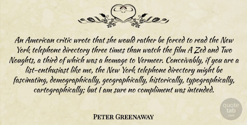 Peter Greenaway Quote About New York, Two, Three: An American Critic Wrote That...
