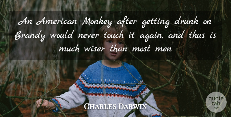 Charles Darwin Quote About Drunk, Men, Monkey, Thus, Touch: An American Monkey After Getting...