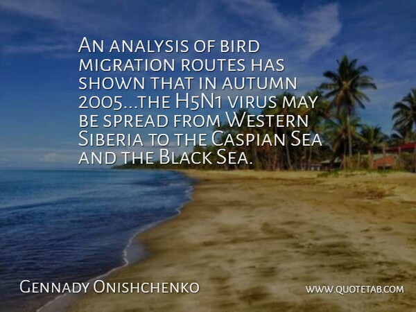 Gennady Onishchenko Quote About Analysis, Autumn, Bird, Black, Migration: An Analysis Of Bird Migration...