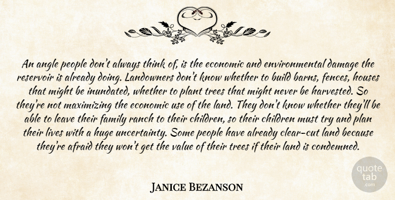 Janice Bezanson Quote About Afraid, Angle, Build, Children, Damage: An Angle People Dont Always...