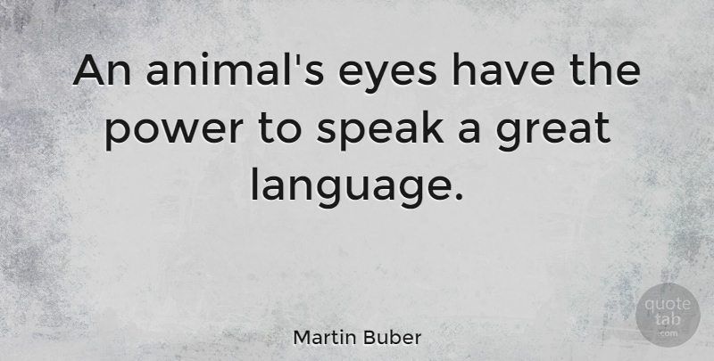 Martin Buber Quote About Dog, Eye, Animal: An Animals Eyes Have The...