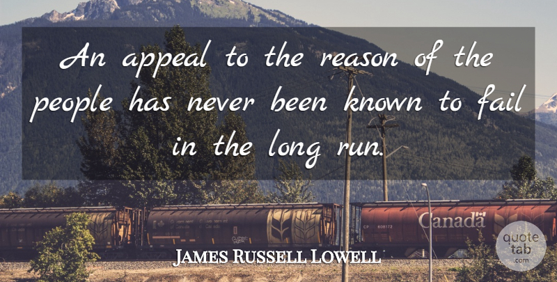 James Russell Lowell Quote About Running, Long, People: An Appeal To The Reason...