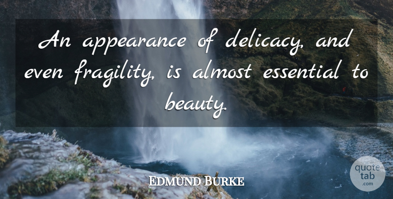 Edmund Burke Quote About Beauty, Delicacy, Essentials: An Appearance Of Delicacy And...