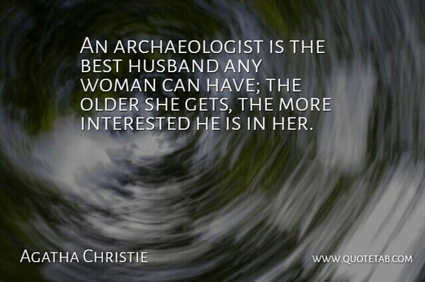 Agatha Christie Quote About Best, English Writer, Husband, Interested, Older: An Archaeologist Is The Best...