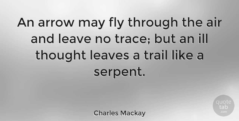 Charles Mackay Quote About Thinking, Air, Arrows: An Arrow May Fly Through...