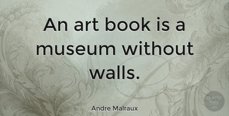 Andre Malraux Quote About Art, Wall, Book: An Art Book Is A...