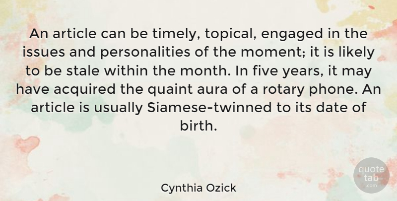Cynthia Ozick Quote About Acquired, Article, Aura, Date, Engaged: An Article Can Be Timely...