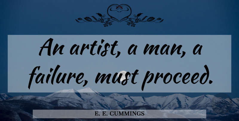 e. e. cummings Quote About Failure, Men, Artist: An Artist A Man A...