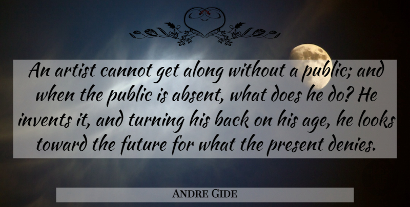 Andre Gide Quote About Art, Age, Doe: An Artist Cannot Get Along...